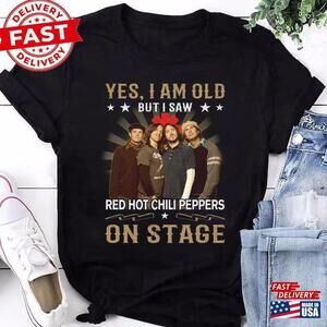 I M Old But Saw Red Hot Chili Peppers T-Shirt Tour Shirt
